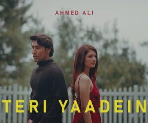 Ahmed Ali touches hearts with release of new song “Teri Yaadein”